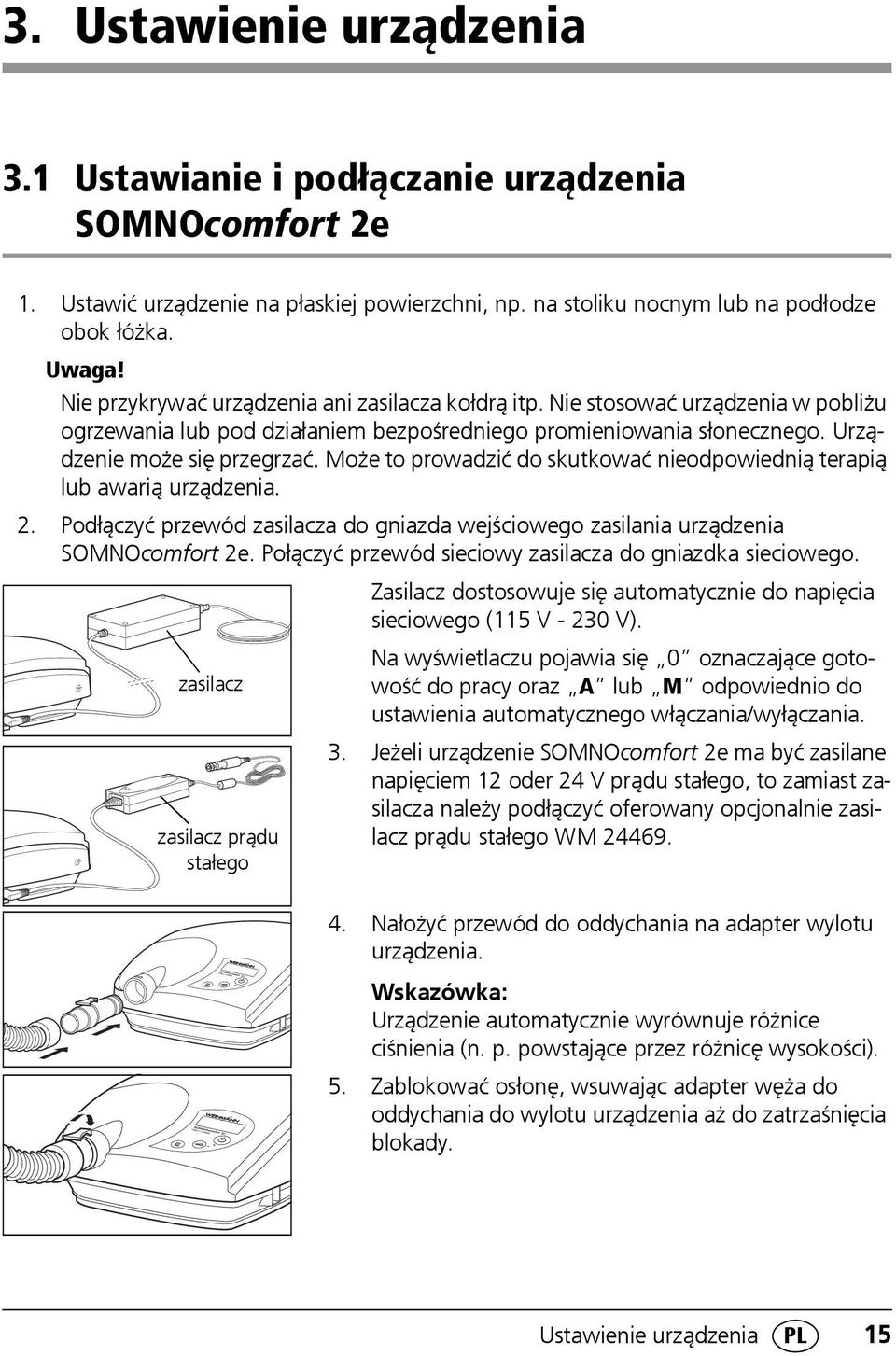 Może to prowadzić do skutkować nieodpowiednią terapią lub awarią urządzenia. 2. Podłączyć przewód zasilacza do gniazda wejściowego zasilania urządzenia SOMNOcomfort 2e.