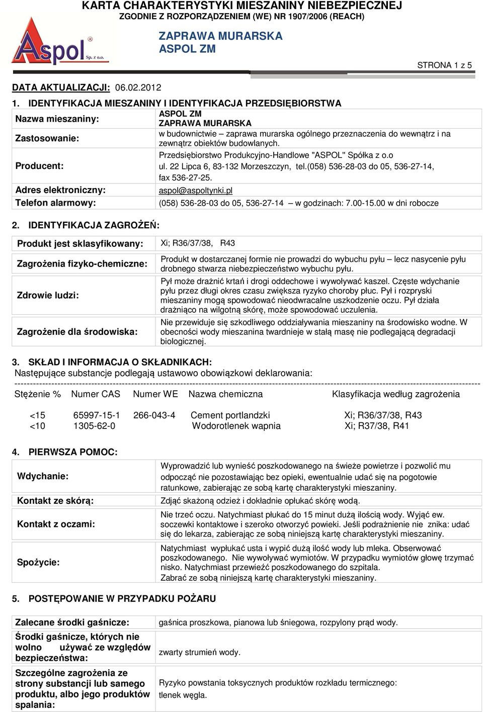 Przedsiębiorstwo Produkcyjno-Handlowe "ASPOL'' Spółka z o.o Producent: ul. 22 Lipca 6, 83-132 Morzeszczyn, tel.(058) 536-28-03 do 05, 536-27-14, fax 536-27-25. Adres elektroniczny: aspol@aspoltynki.