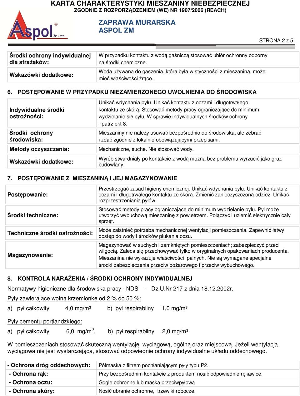 POSTĘPOWANIE W PRZYPADKU NIEZAMIERZONEGO UWOLNIENIA DO ŚRODOWISKA Indywidualne środki ostrożności: Środki ochrony środowiska: Metody oczyszczania: Wskazówki dodatkowe: Unikać wdychania pyłu.