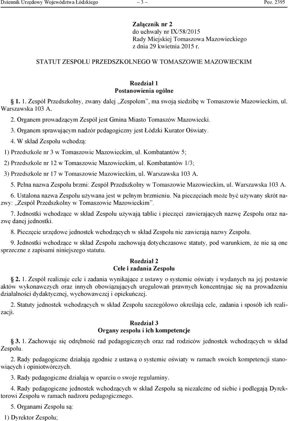 Postanowienia ogólne 1. 1. Zespół Przedszkolny, zwany dalej Zespołem, ma swoją siedzibę w Tomaszowie Mazowieckim, ul. Warszawska 103 A. 2.