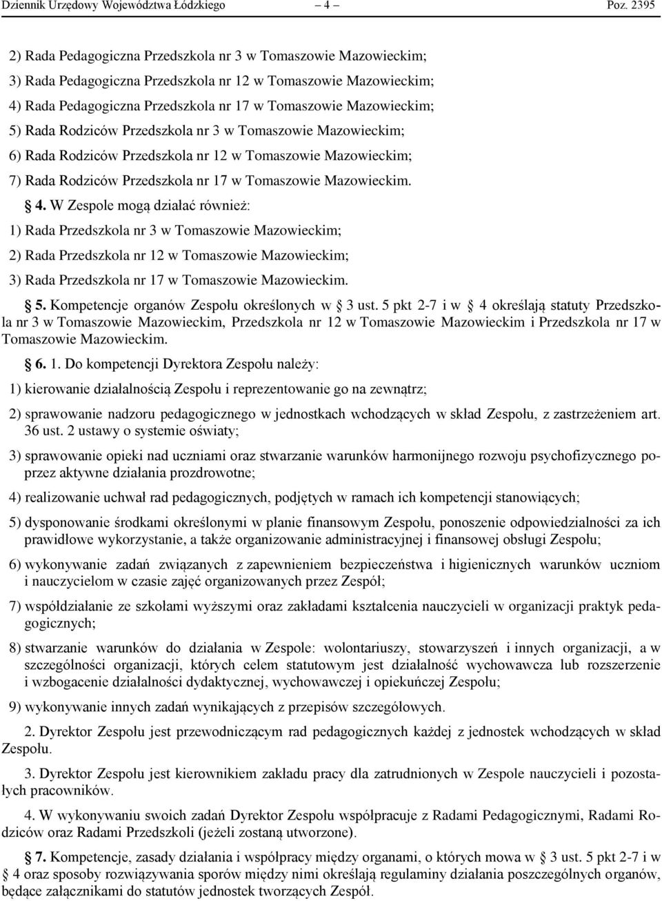 5) Rada Rodziców Przedszkola nr 3 w Tomaszowie Mazowieckim; 6) Rada Rodziców Przedszkola nr 12 w Tomaszowie Mazowieckim; 7) Rada Rodziców Przedszkola nr 17 w Tomaszowie Mazowieckim. 4.