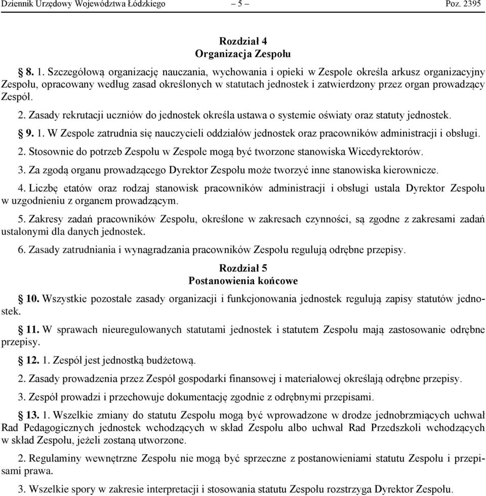 Zespół. 2. Zasady rekrutacji uczniów do jednostek określa ustawa o systemie oświaty oraz statuty jednostek. 9. 1.