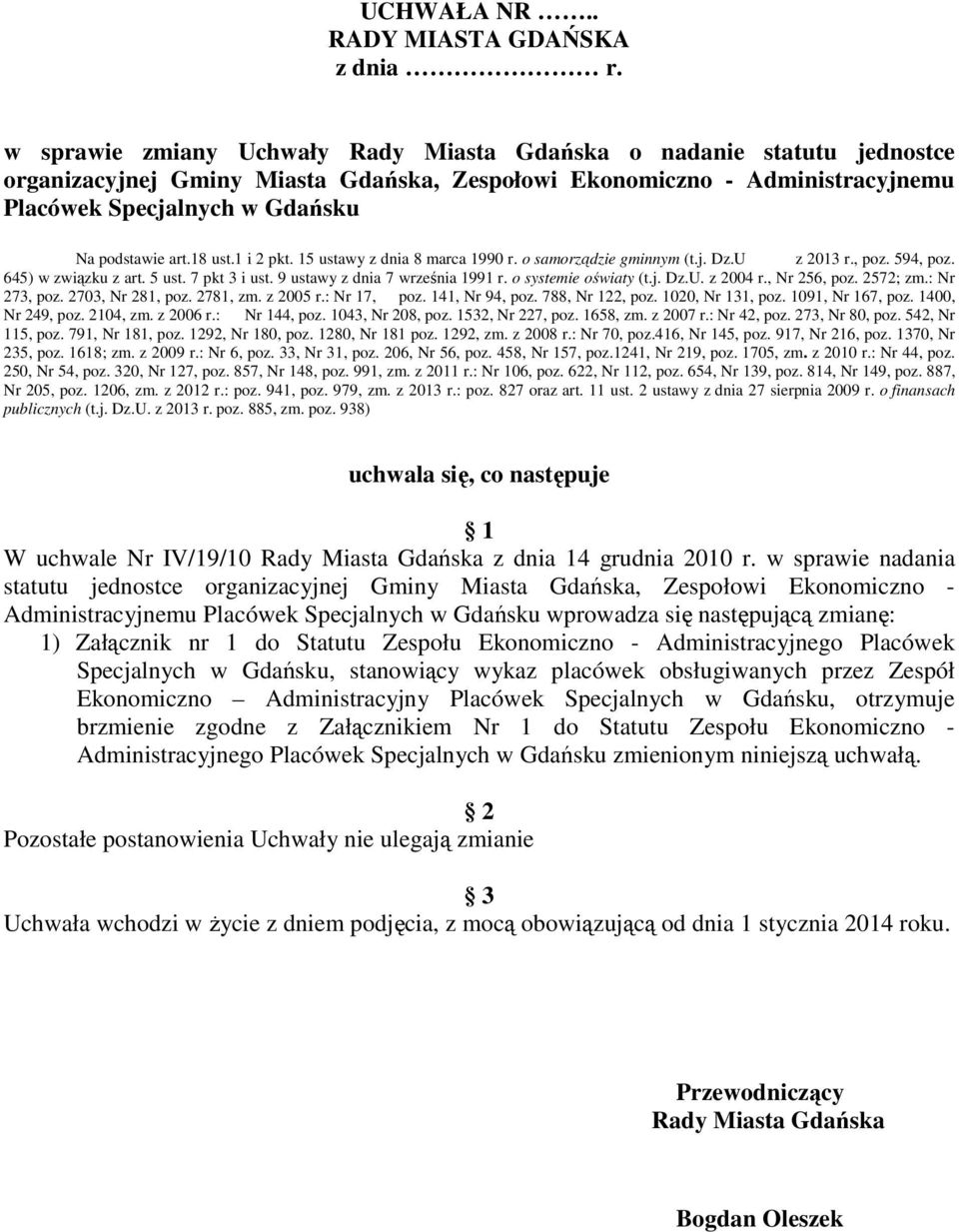 18 ust.1 i 2 pkt. 15 ustawy z dnia 8 marca 1990 r. o samorządzie gminnym (t.j. Dz.U z 2013 r., poz. 594, poz. 645) w związku z art. 5 ust. 7 pkt 3 i ust. 9 ustawy z dnia 7 września 1991 r.