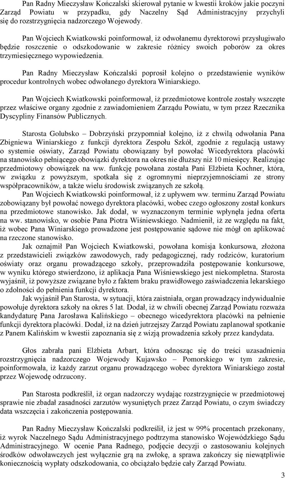 Pan Radny Mieczysław Kończalski poprosił kolejno o przedstawienie wyników procedur kontrolnych wobec odwołanego dyrektora Winiarskiego.