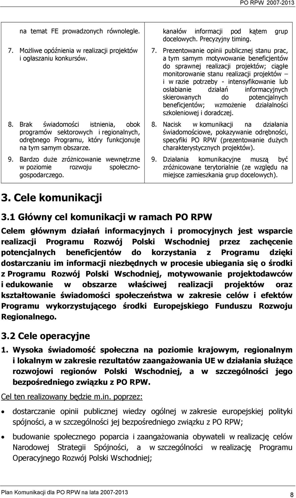 Bardzo duże zróżnicowanie wewnętrzne w poziomie rozwoju społecznogospodarczego. kanałów informacji pod kątem grup docelowych. Precyzyjny timing. 7.