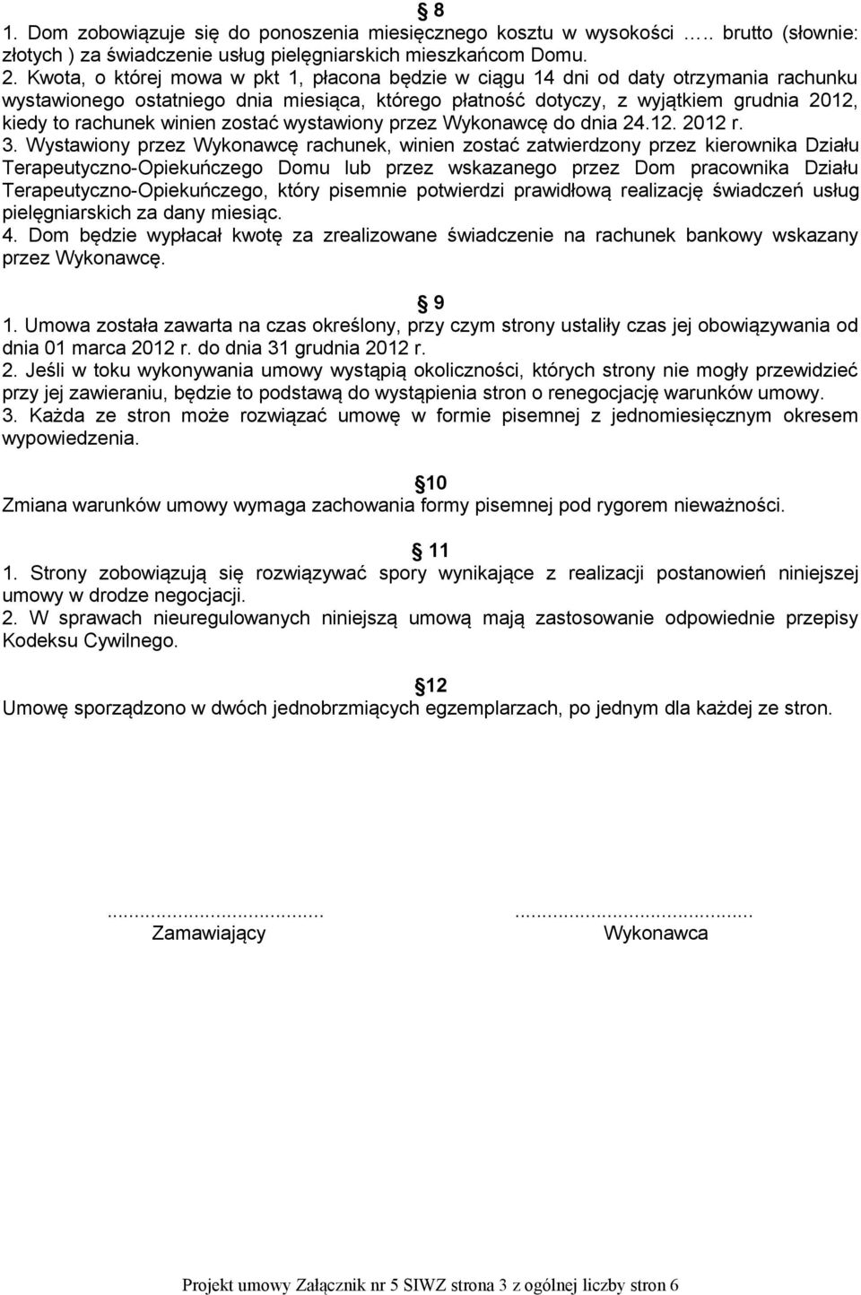 winien zostać wystawiony przez Wykonawcę do dnia 24.12. 2012 r. 3.