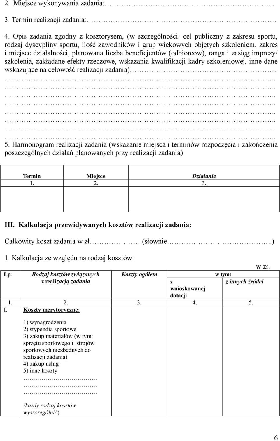 planowana liczba beneficjentów (odbiorców), ranga i zasięg imprezy/ szkolenia, zakładane efekty rzeczowe, wskazania kwalifikacji kadry szkoleniowej, inne dane wskazujące na celowość realizacji