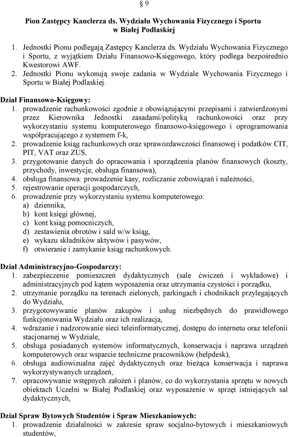 Jednostki Pionu wykonują swoje zadania w Wydziale Wychowania Fizycznego i Sportu w Białej Podlaskiej. Dział Finansowo-Księgowy: 1.