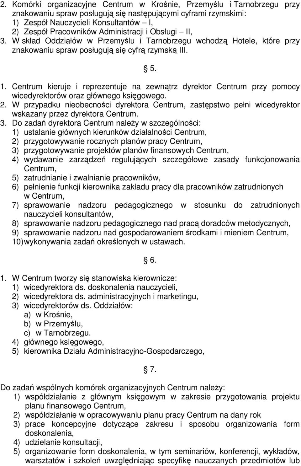 Centrum kieruje i reprezentuje na zewntrz dyrektor Centrum przy pomocy wicedyrektorów oraz głównego ksigowego. 2.