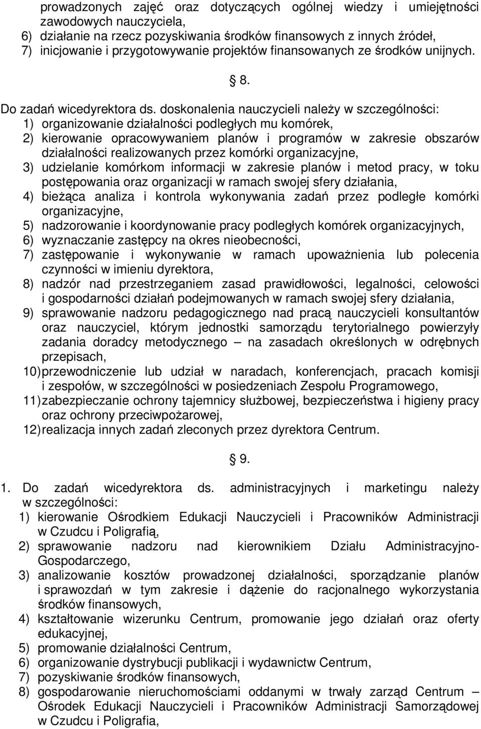 doskonalenia nauczycieli naley w szczególnoci: 1) organizowanie działalnoci podległych mu komórek, 2) kierowanie opracowywaniem planów i programów w zakresie obszarów działalnoci realizowanych przez