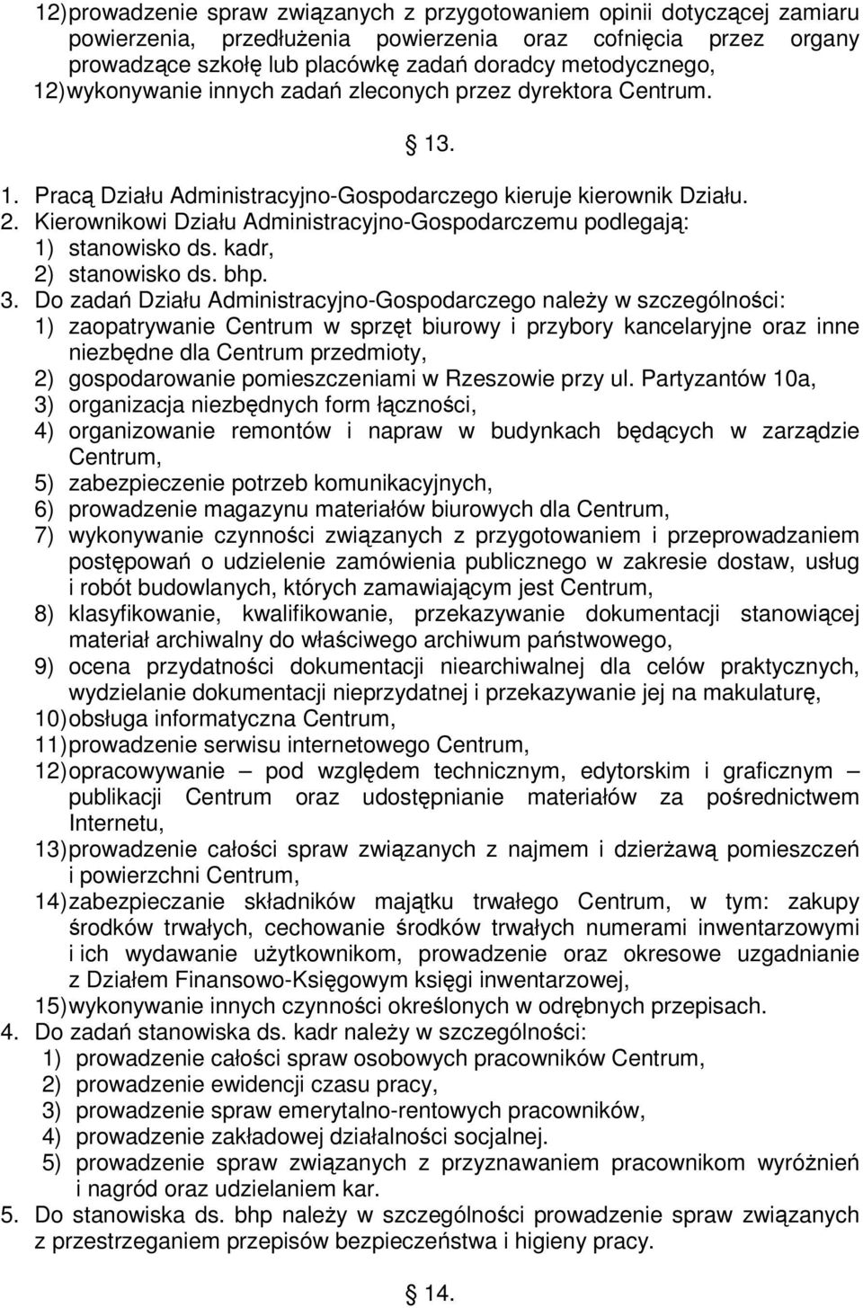 Kierownikowi Działu Administracyjno-Gospodarczemu podlegaj: 1) stanowisko ds. kadr, 2) stanowisko ds. bhp. 3.