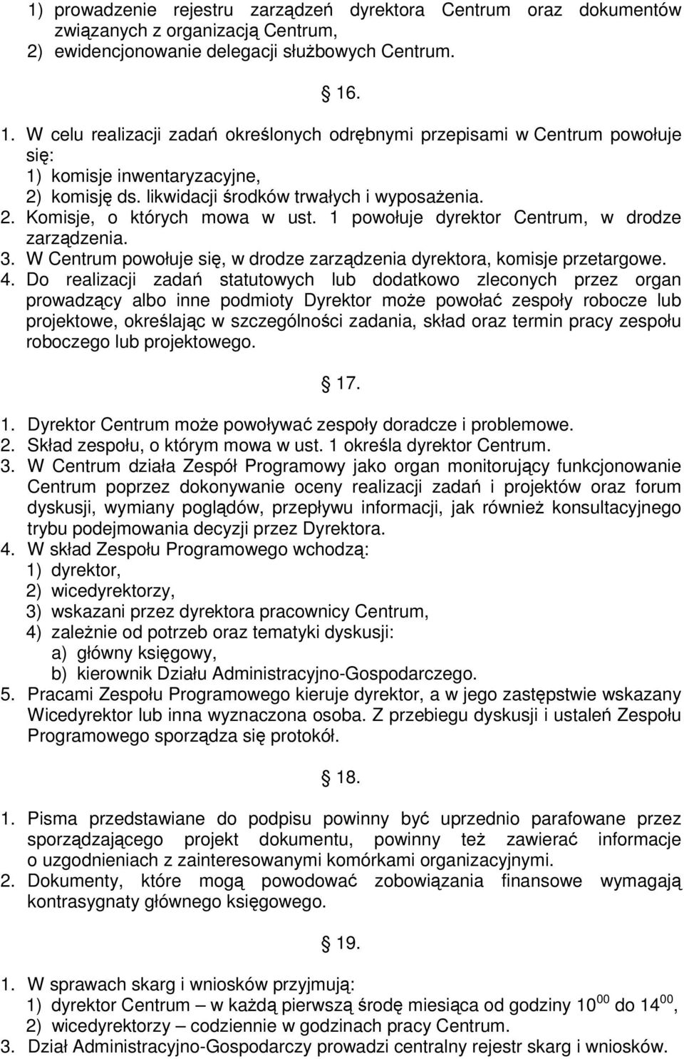 1 powołuje dyrektor Centrum, w drodze zarzdzenia. 3. W Centrum powołuje si, w drodze zarzdzenia dyrektora, komisje przetargowe. 4.