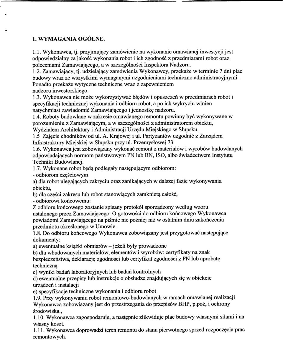 Nadzoru. 1.2. Zamawiający, tj. udzielający zamówienia Wykonawcy, przekaże w terminie 7 dni plac budowy wraz ze wszystkimi wymaganymi uzgodnieniami techniczno administracyjnymi.