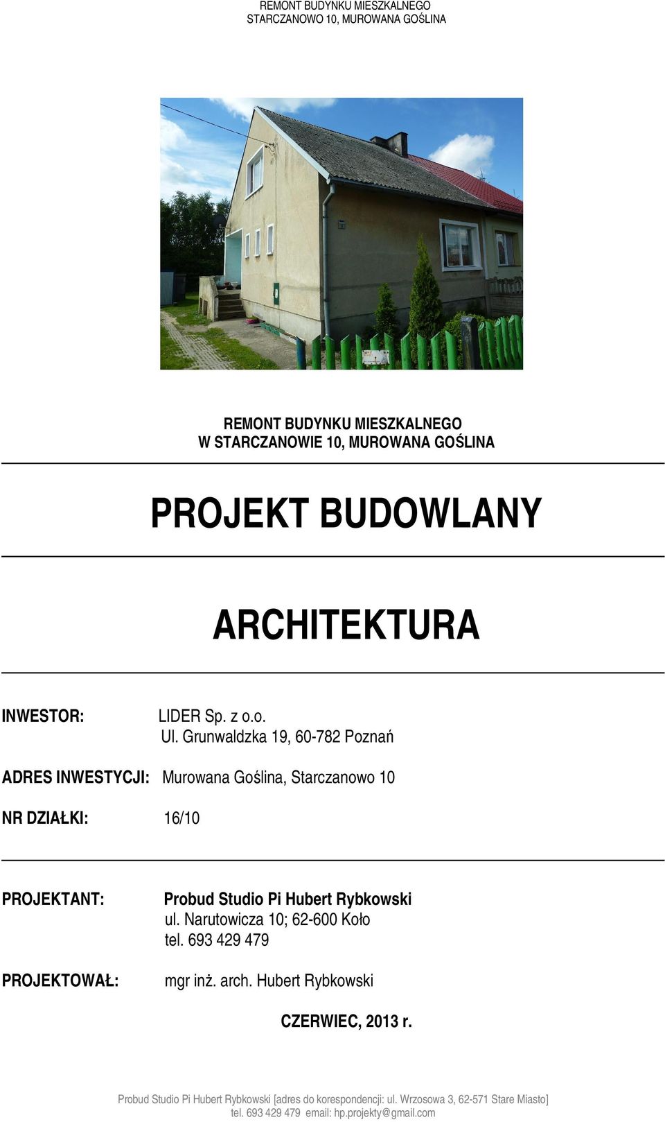 Grunwaldzka 19, 60-782 Poznań ADRES INWESTYCJI: Murowana Goślina, Starczanowo 10 NR DZIAŁKI: 16/10 PROJEKTANT: Probud Studio Pi Hubert Rybkowski