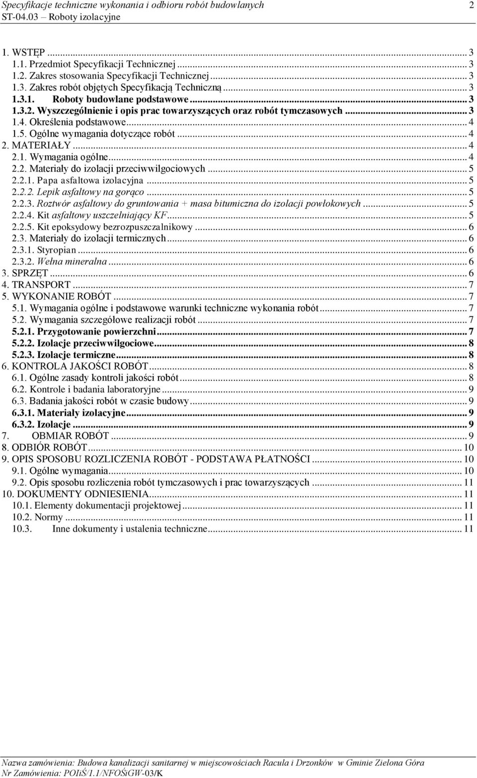 .. 4 2.2. Materiały do izolacji przeciwwilgociowych... 5 2.2.1. Papa asfaltowa izolacyjna... 5 2.2.2. Lepik asfaltowy na gorąco... 5 2.2.3.