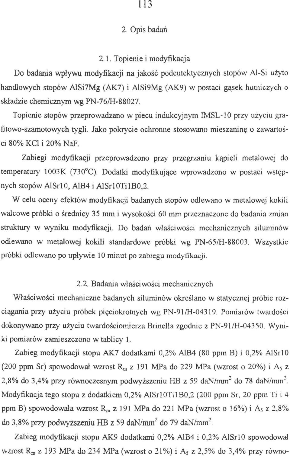 Jako pokrycie ochronne stosowano mieszaninę o zawartości 80% KCI i 20% NaF. Zabiegi modyfikacji przeprowadzono przy przegrzaniu kąpieli metalowej do temperatury 1003K (730 C).