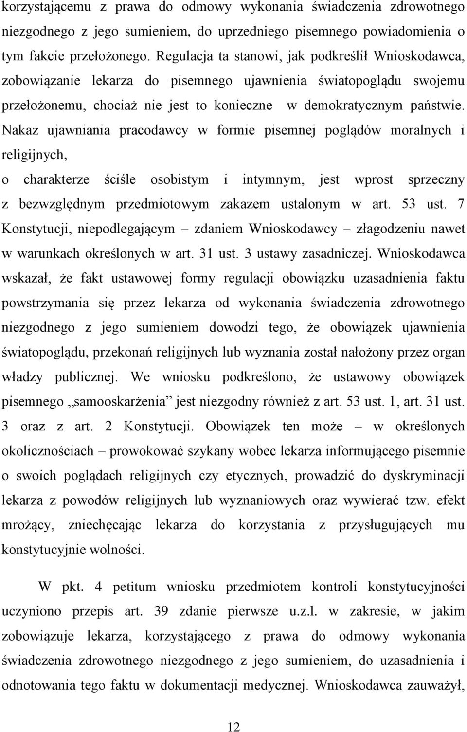 Nakaz ujawniania pracodawcy w formie pisemnej poglądów moralnych i religijnych, o charakterze ściśle osobistym i intymnym, jest wprost sprzeczny z bezwzględnym przedmiotowym zakazem ustalonym w art.