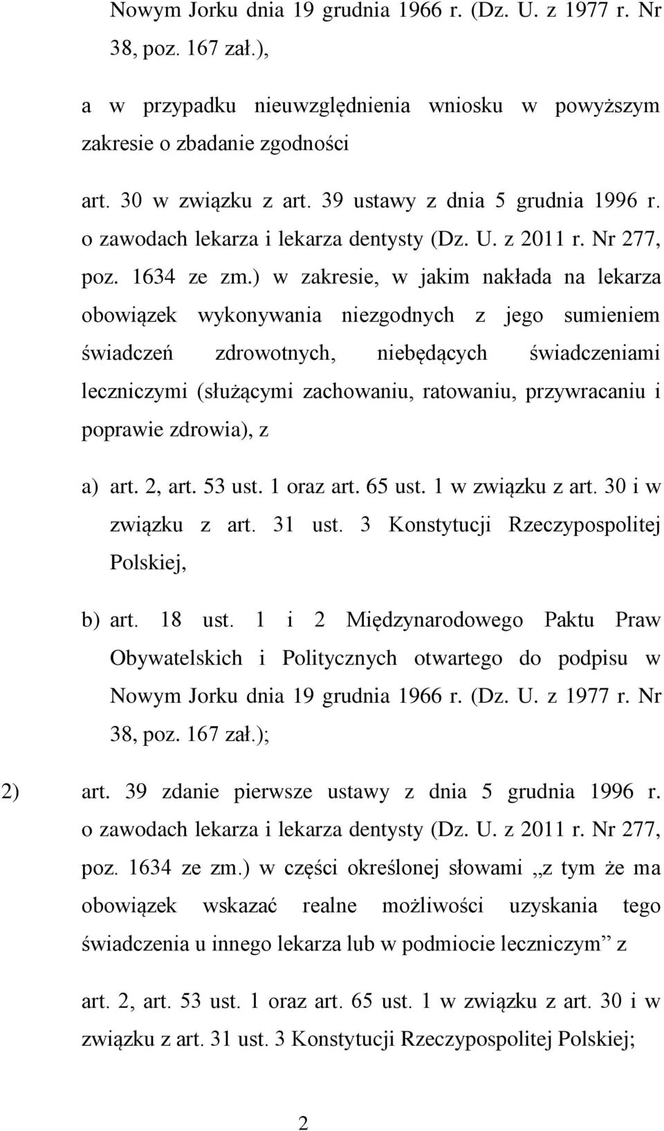 ) w zakresie, w jakim nakłada na lekarza obowiązek wykonywania niezgodnych z jego sumieniem świadczeń zdrowotnych, niebędących świadczeniami leczniczymi (służącymi zachowaniu, ratowaniu, przywracaniu