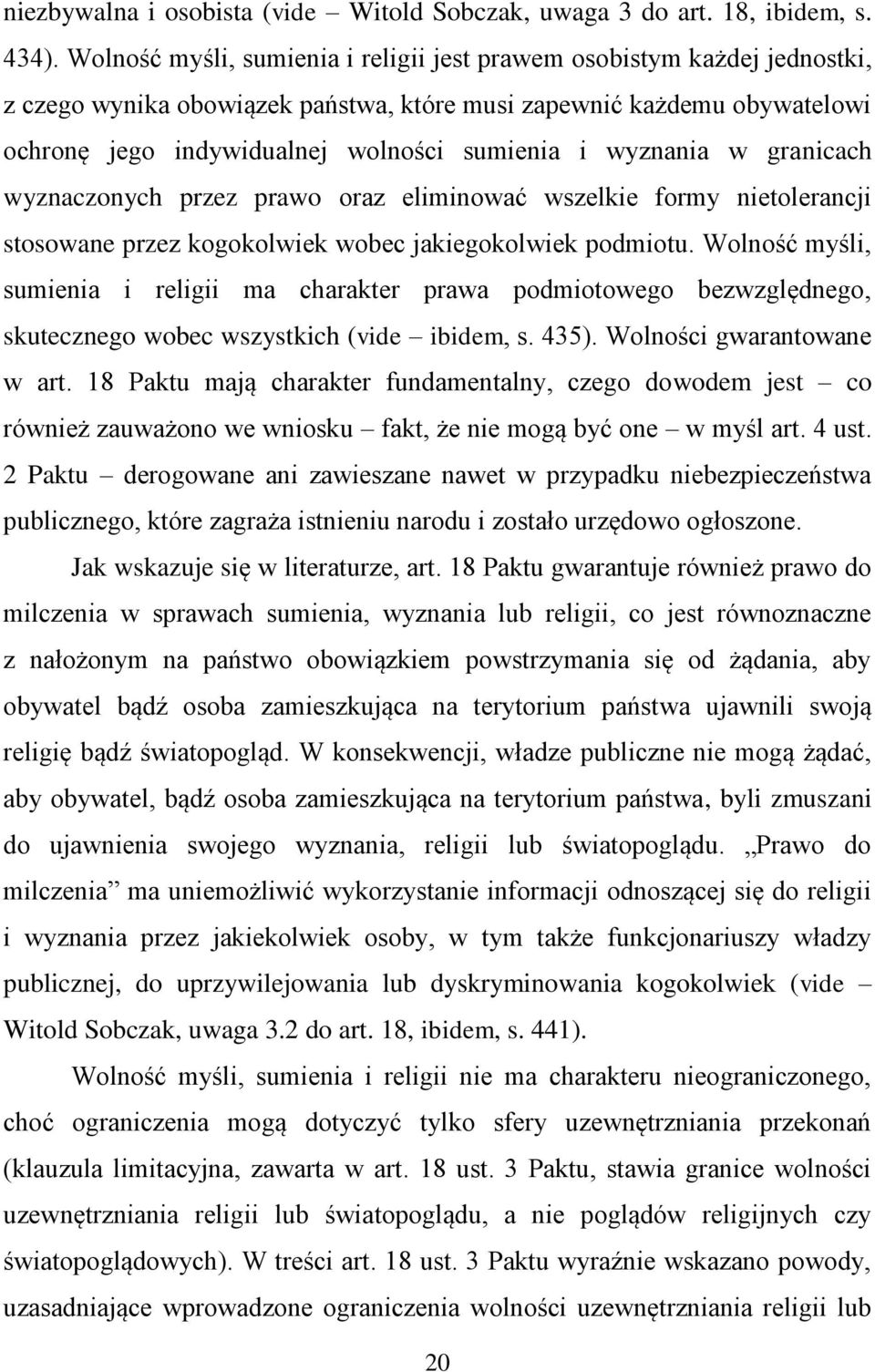 wyznania w granicach wyznaczonych przez prawo oraz eliminować wszelkie formy nietolerancji stosowane przez kogokolwiek wobec jakiegokolwiek podmiotu.