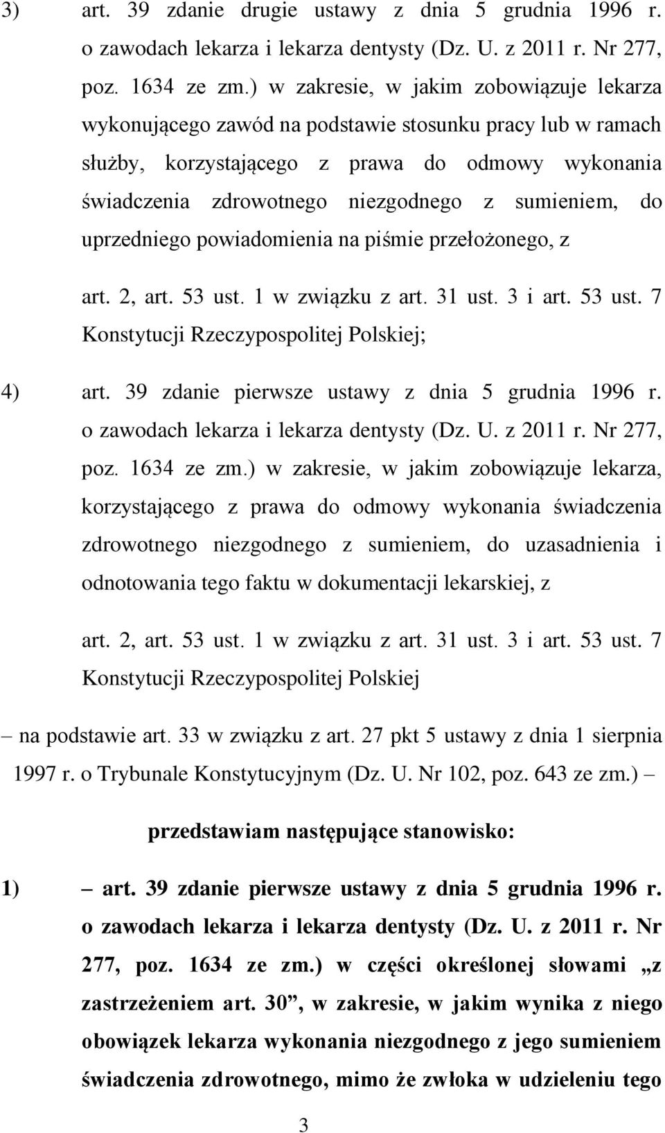 sumieniem, do uprzedniego powiadomienia na piśmie przełożonego, z art. 2, art. 53 ust. 1 w związku z art. 31 ust. 3 i art. 53 ust. 7 Konstytucji Rzeczypospolitej Polskiej; 4) art.