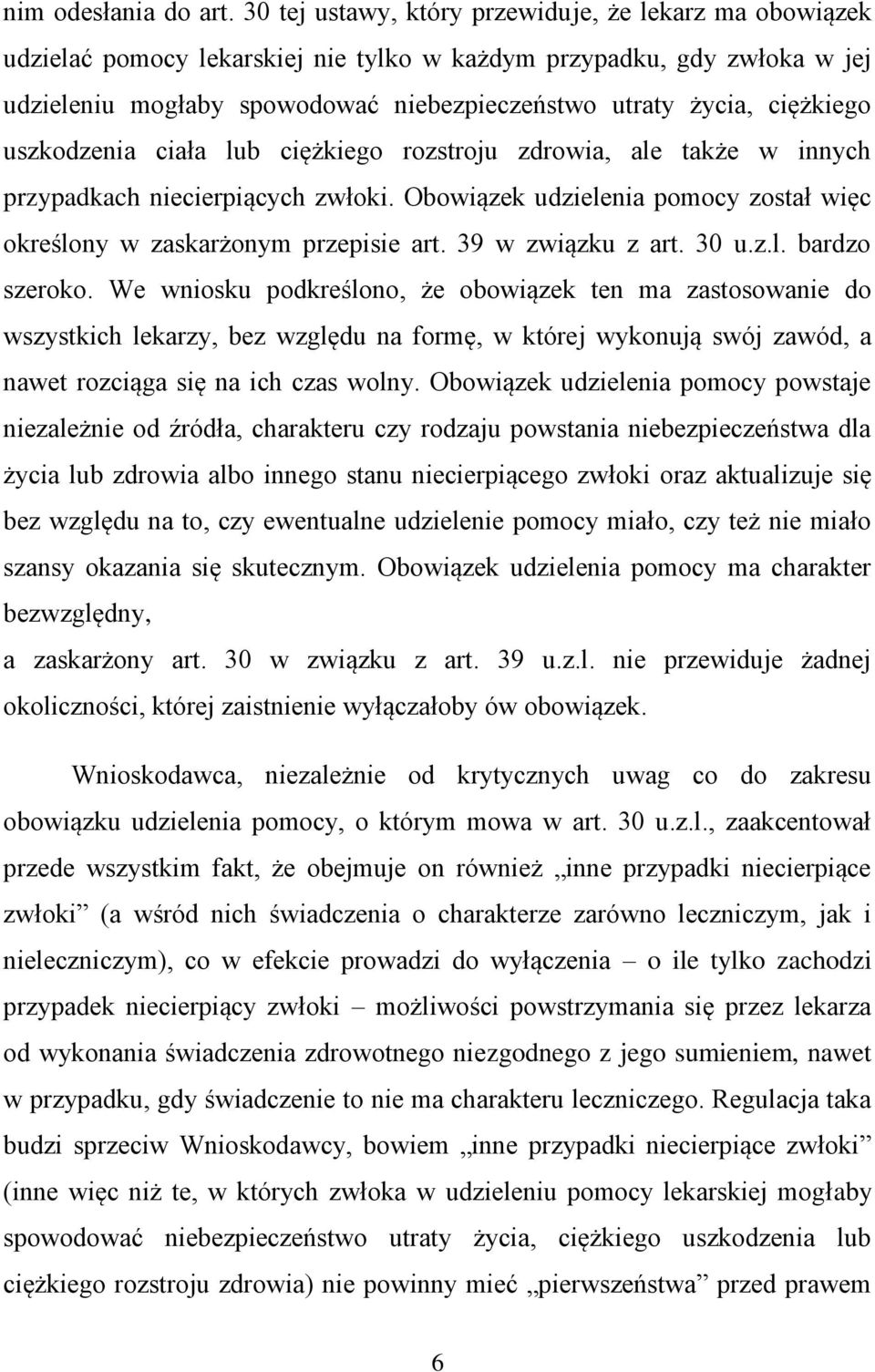 ciężkiego uszkodzenia ciała lub ciężkiego rozstroju zdrowia, ale także w innych przypadkach niecierpiących zwłoki. Obowiązek udzielenia pomocy został więc określony w zaskarżonym przepisie art.