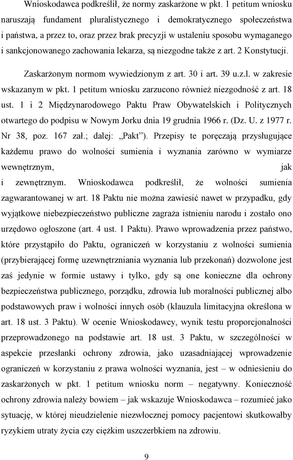 lekarza, są niezgodne także z art. 2 Konstytucji. Zaskarżonym normom wywiedzionym z art. 30 i art. 39 u.z.l. w zakresie wskazanym w pkt. 1 petitum wniosku zarzucono również niezgodność z art. 18 ust.