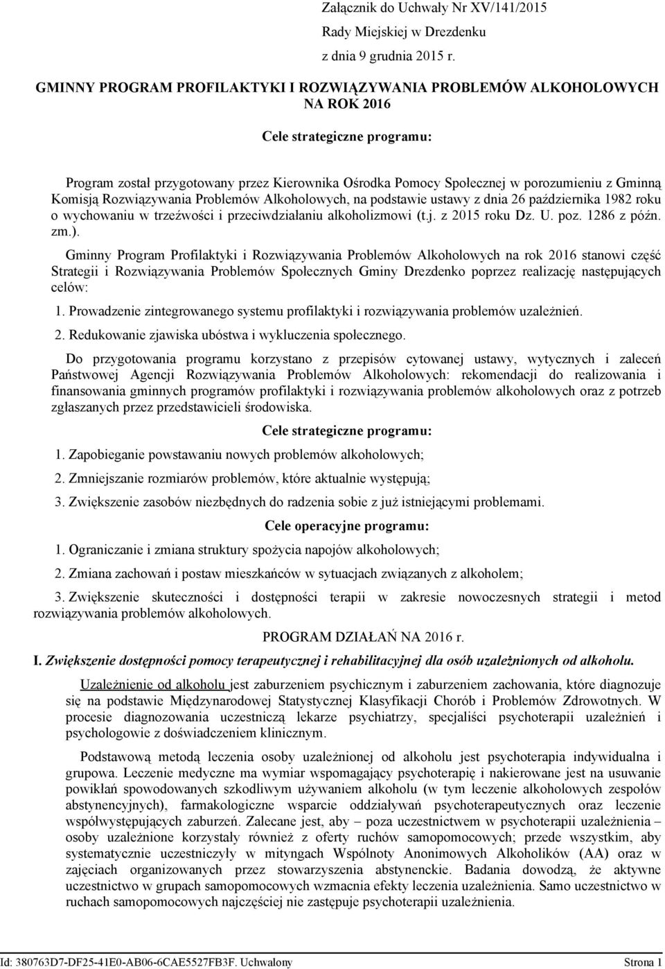 Gminną Komisją Rozwiązywania Problemów Alkoholowych, na podstawie ustawy z dnia 26 października 1982 roku o wychowaniu w trzeźwości i przeciwdziałaniu alkoholizmowi (t.j. z 2015 roku Dz. U. poz.