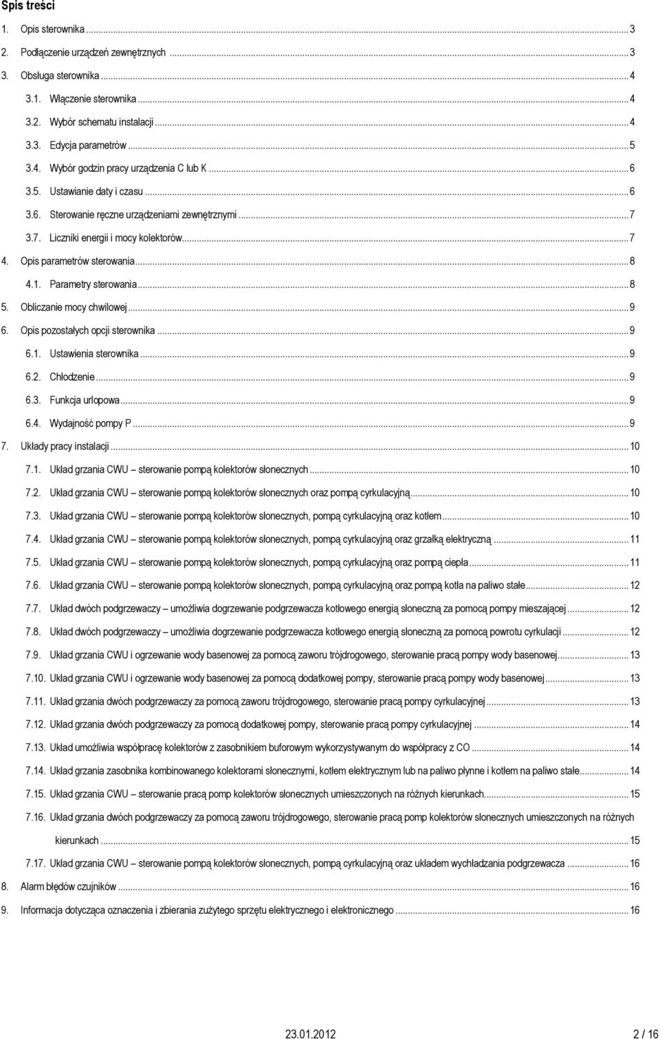 Opis parametrów sterowania... 8 4.1. Parametry sterowania... 8 5. Obliczanie mocy chwilowej... 9 6. Opis pozostałych opcji sterownika... 9 6.1. Ustawienia sterownika... 9 6.2. Chłodzenie... 9 6.3.