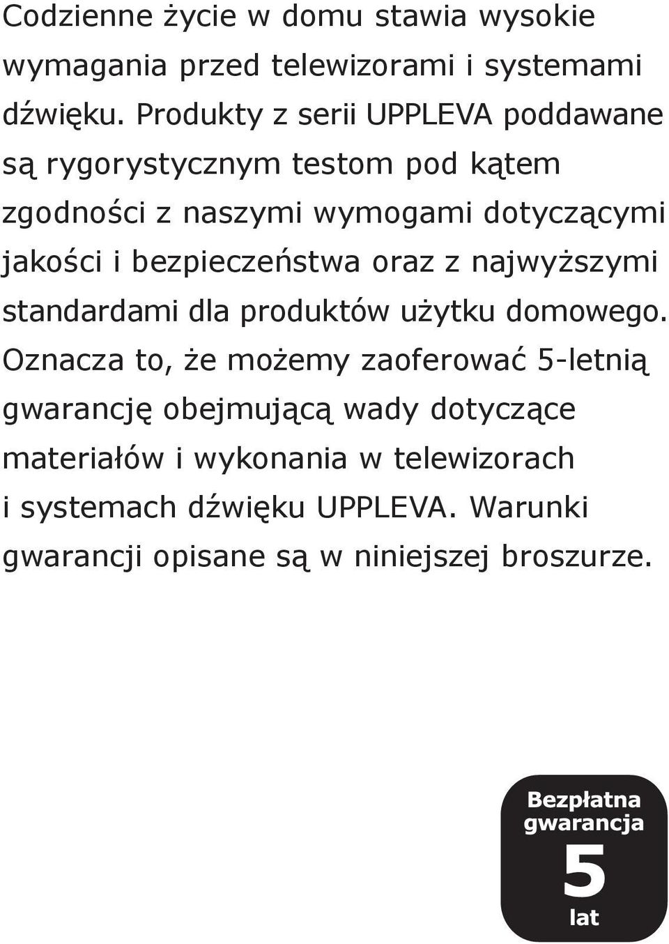 bezpieczeństwa oraz z najwyższymi standardami dla produktów użytku domowego.