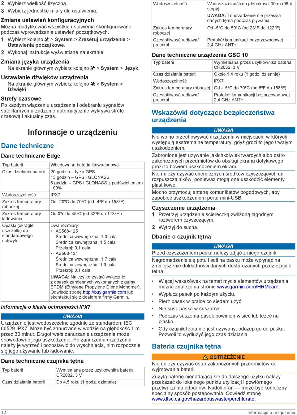 1 Wybierz kolejno > System > Zresetuj urządzenie > Ustawienia początkowe. 2 Wykonaj instrukcje wyświetlane na ekranie. Zmiana języka urządzenia Na ekranie głównym wybierz kolejno > System > Język.