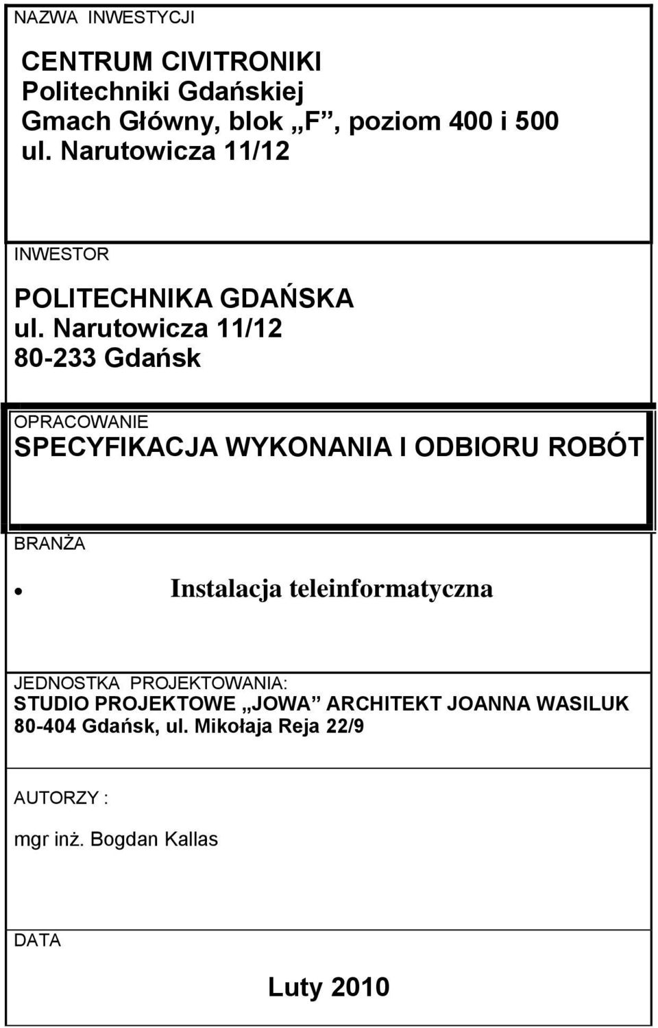 Narutowicza 11/12 80-233 Gdańsk OPRACOWANIE SPECYFIKACJA WYKONANIA I ODBIORU ROBÓT BRANŻA Instalacja