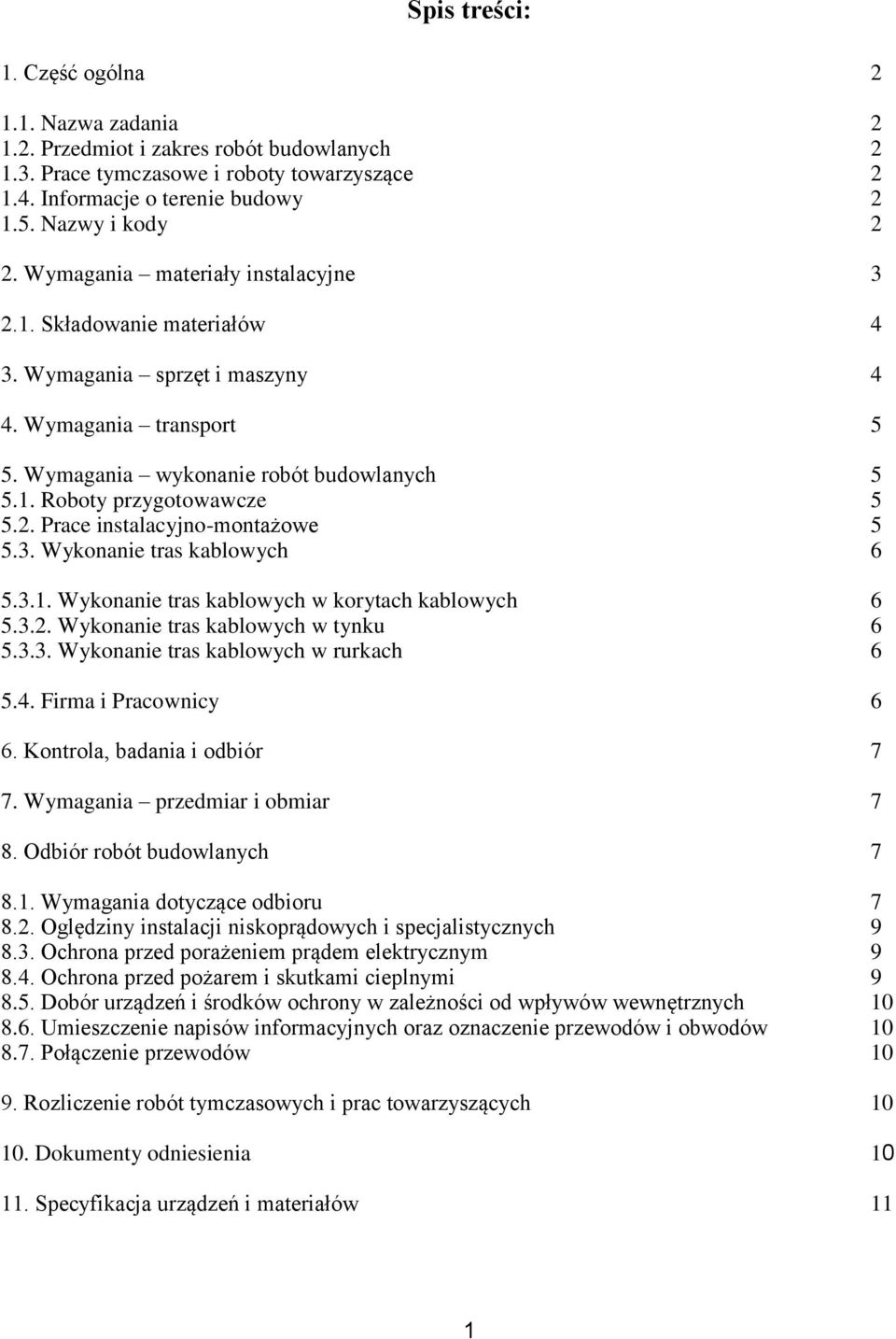 3. Wykonanie tras kablowych 6 5.3.1. Wykonanie tras kablowych w korytach kablowych 6 5.3.2. Wykonanie tras kablowych w tynku 6 5.3.3. Wykonanie tras kablowych w rurkach 6 5.4. Firma i Pracownicy 6 6.