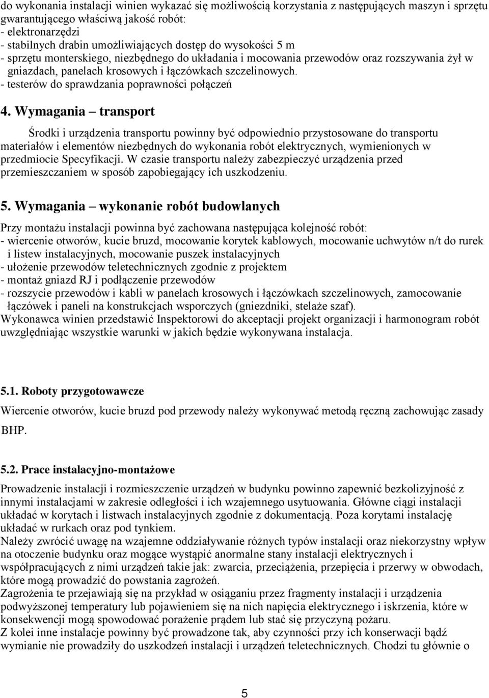 - testerów do sprawdzania poprawności połączeń 4.