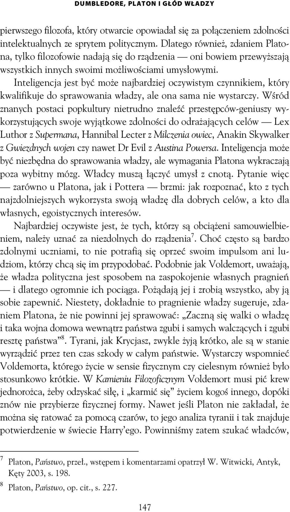 Inteligencja jest by mo e najbardziej oczywistym czynnikiem, który kwalifikuje do sprawowania w adzy, ale ona sama nie wystarczy.