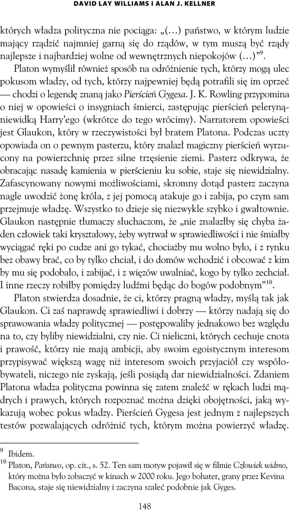 9. Platon wymy li równie sposób na odró nienie tych, którzy mog ulec pokusom w adzy, od tych, którzy najpewniej b d potrafili si im oprze chodzi o legend znan jako Pier cie Gygesa. J. K.