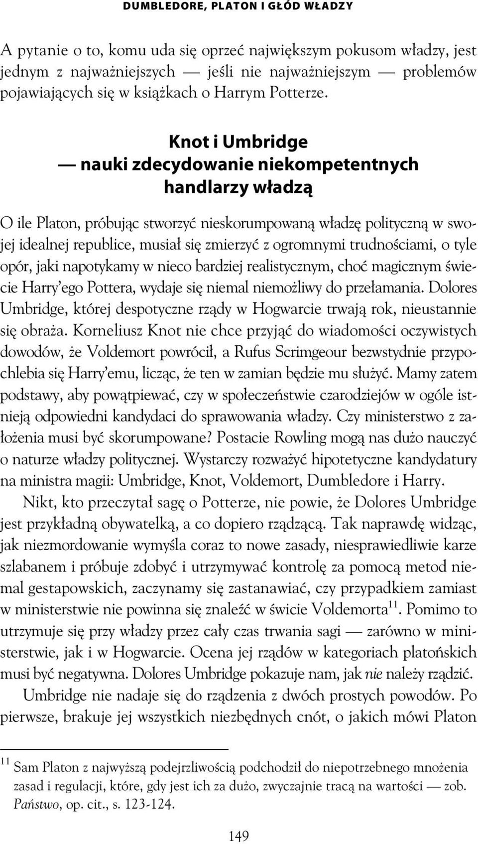 Knot i Umbridge nauki zdecydowanie niekompetentnych handlarzy władzą O ile Platon, próbuj c stworzy nieskorumpowan w adz polityczn w swojej idealnej republice, musia si zmierzy z ogromnymi trudno