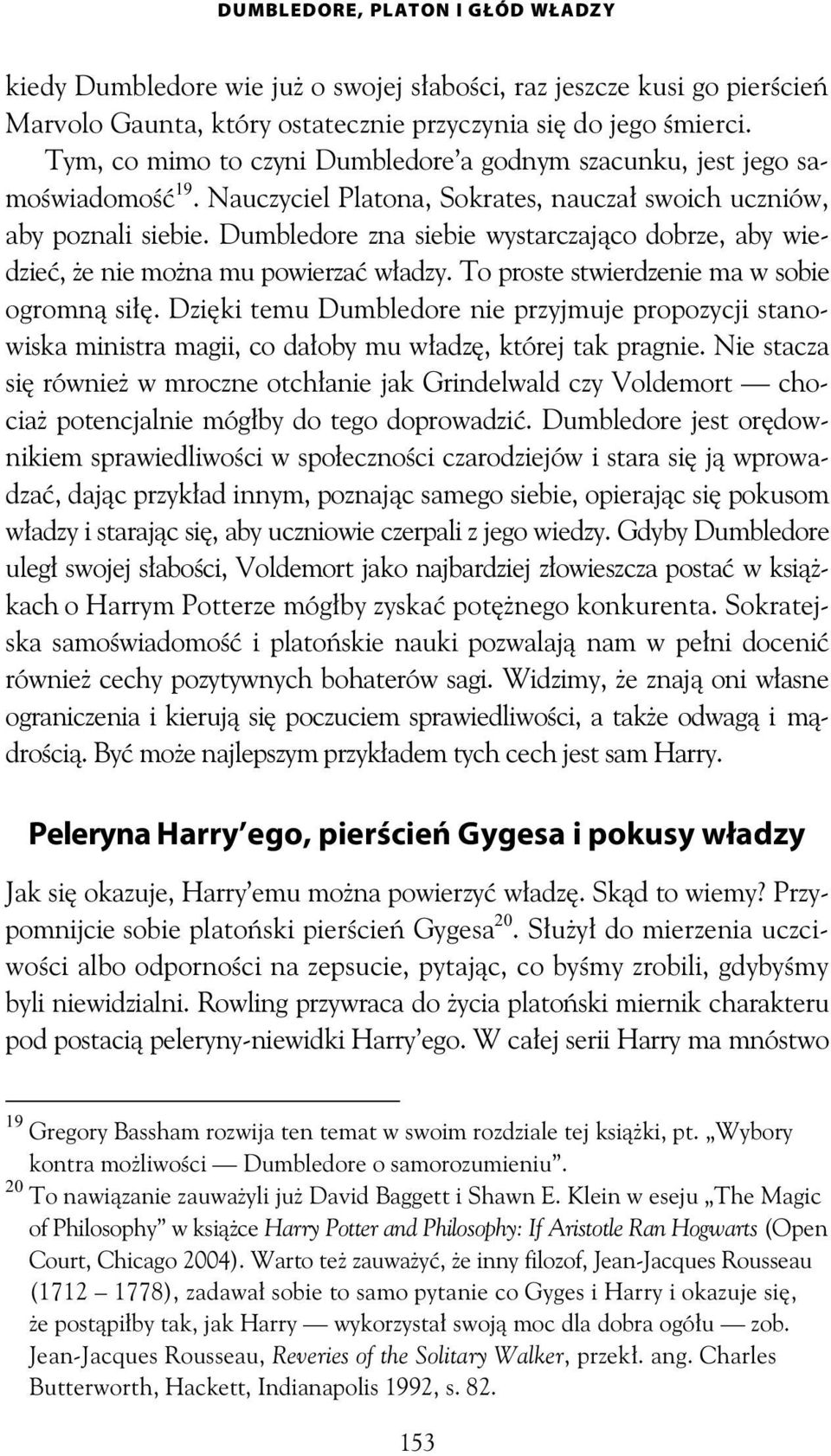 Dumbledore zna siebie wystarczaj co dobrze, aby wiedzie, e nie mo na mu powierza w adzy. To proste stwierdzenie ma w sobie ogromn si.