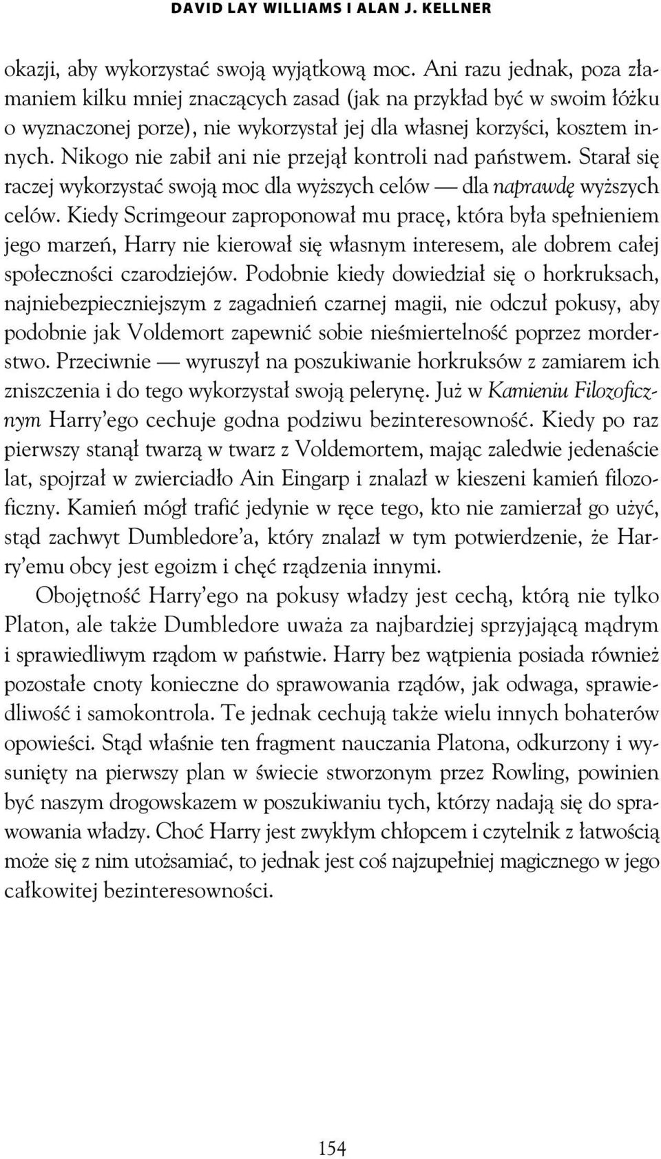 Nikogo nie zabi ani nie przej kontroli nad pa stwem. Stara si raczej wykorzysta swoj moc dla wy szych celów dla naprawd wy szych celów.