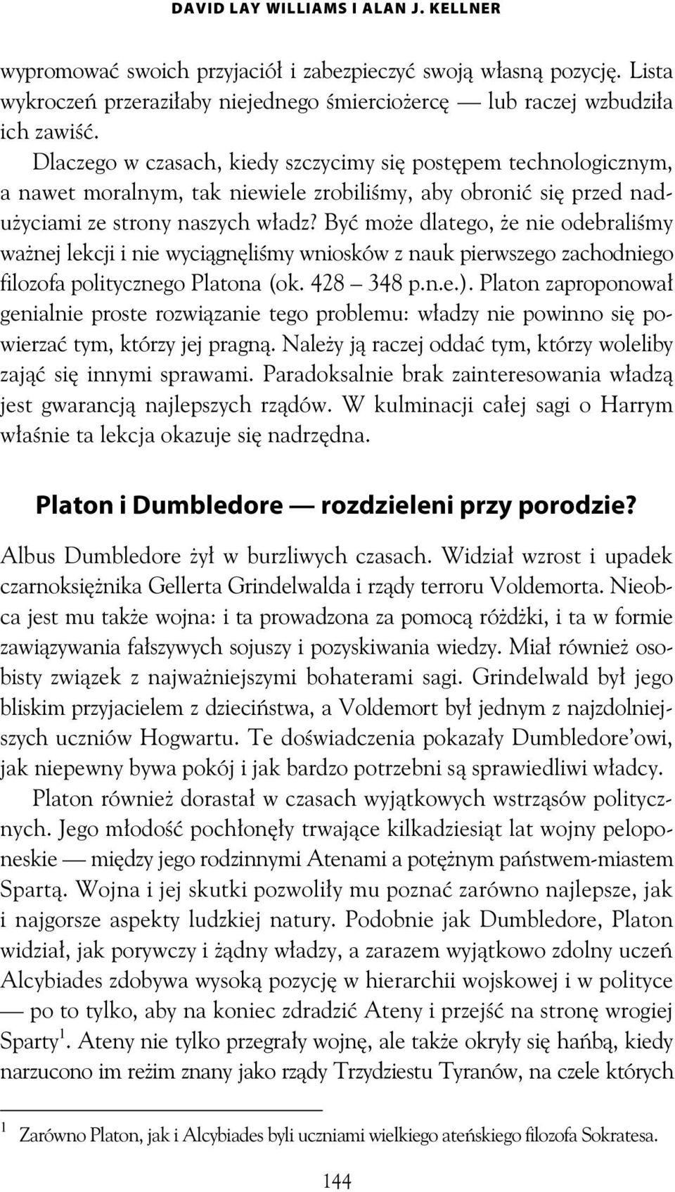 By mo e dlatego, e nie odebrali my wa nej lekcji i nie wyci gn li my wniosków z nauk pierwszego zachodniego filozofa politycznego Platona (ok. 428 348 p.n.e.).