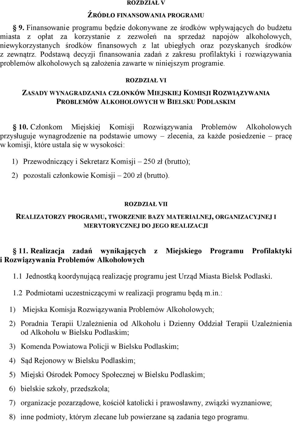 ubiegłych oraz pozyskanych środków z zewnątrz. Podstawą decyzji finansowania zadań z zakresu profilaktyki i rozwiązywania problemów alkoholowych są założenia zawarte w niniejszym programie.