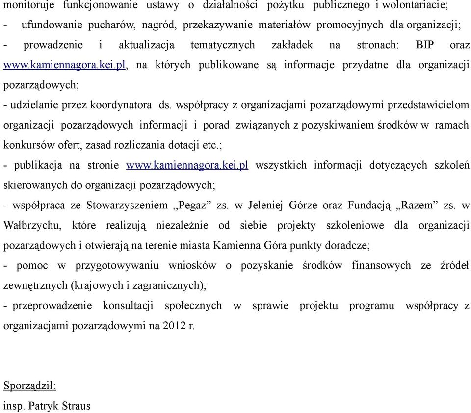 współpracy z organizacjami pozarządowymi przedstawicielom organizacji pozarządowych informacji i porad związanych z pozyskiwaniem środków w ramach konkursów ofert, zasad rozliczania dotacji etc.