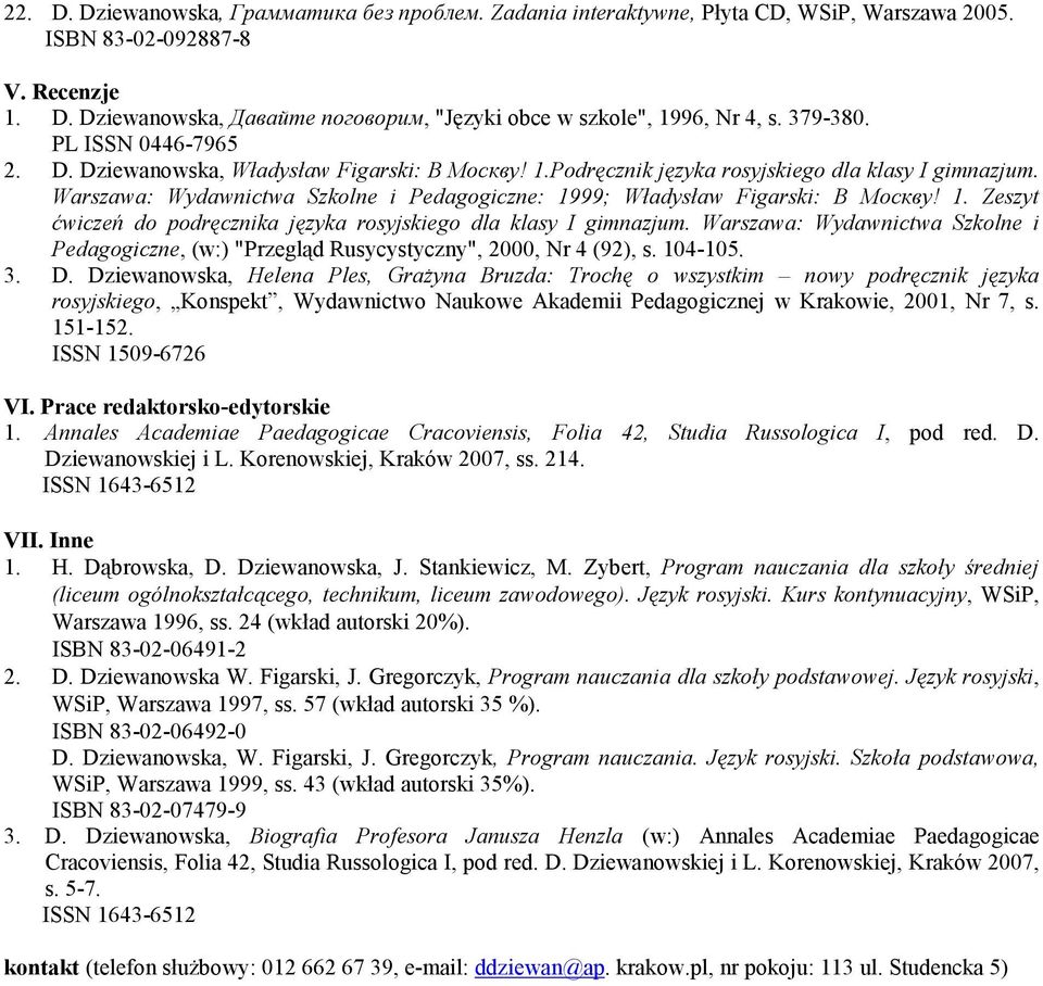 Warszawa: Wydawnictwa Szkolne i Pedagogiczne, (w:) "Przegląd Rusycystyczny", 2000, Nr 4 (92), s. 104-105. 3. D.