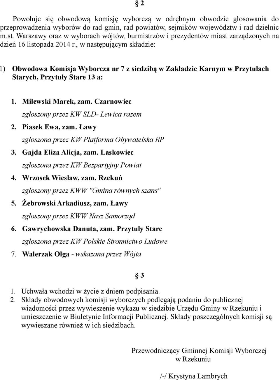 , w następującym składzie: 1) Obwodowa Komisja Wyborcza nr 7 z siedzibą w Zakładzie Karnym w Przytułach Starych, Przytuły Stare 13 a: 1. Milewski Marek, zam.