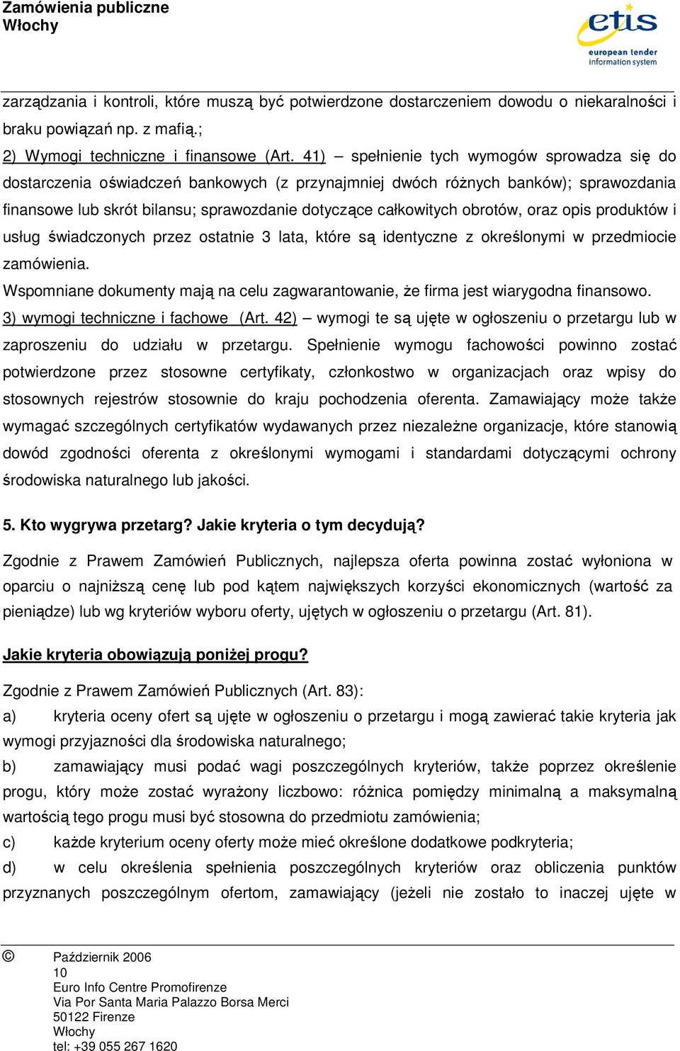 obrotów, oraz opis produktów i usług świadczonych przez ostatnie 3 lata, które są identyczne z określonymi w przedmiocie zamówienia.