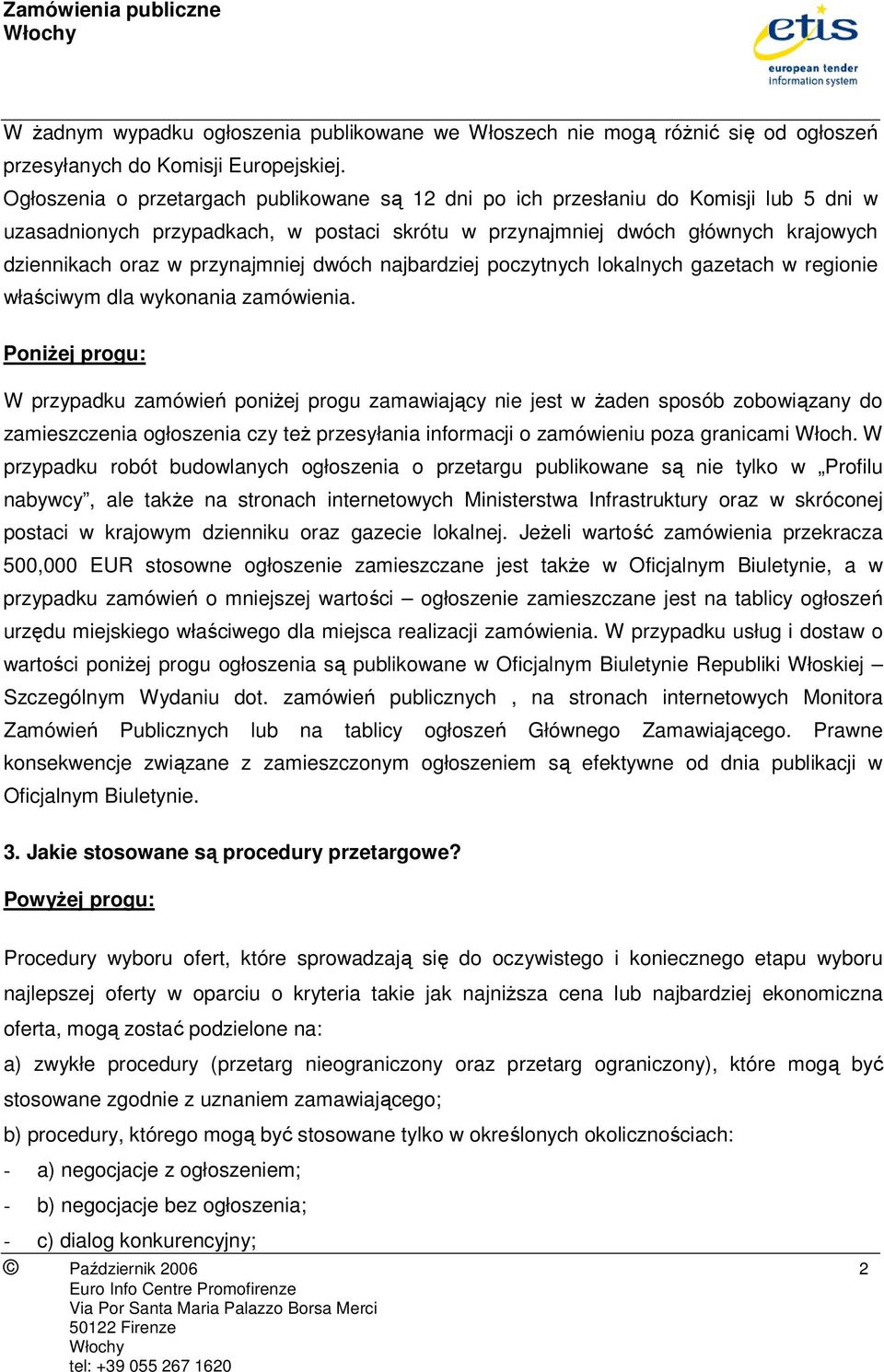 przynajmniej dwóch najbardziej poczytnych lokalnych gazetach w regionie właściwym dla wykonania zamówienia.