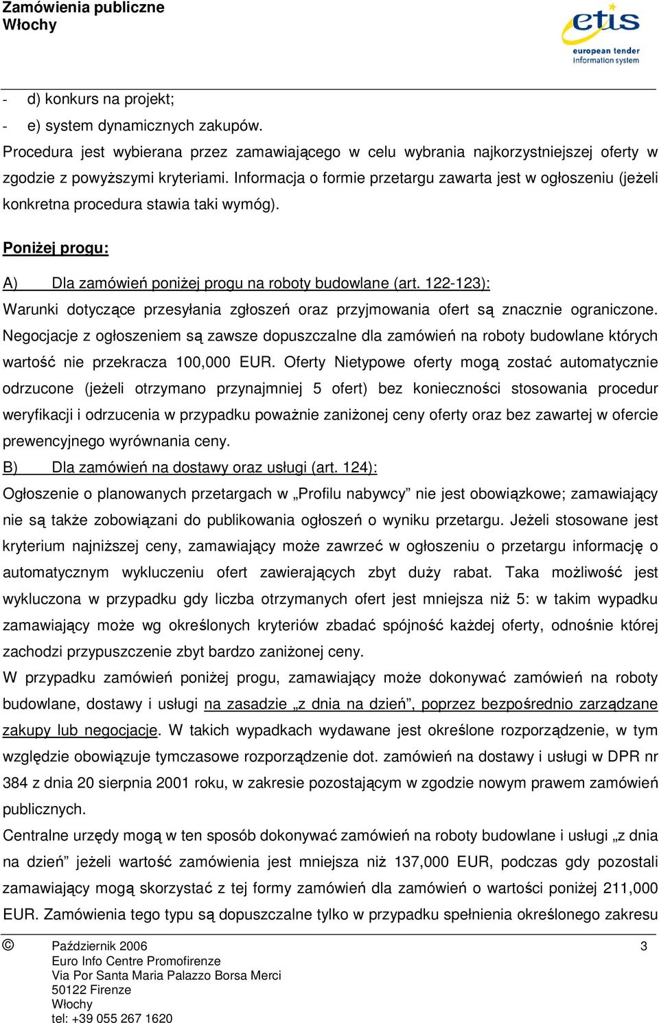 122-123): Warunki dotyczące przesyłania zgłoszeń oraz przyjmowania ofert są znacznie ograniczone.