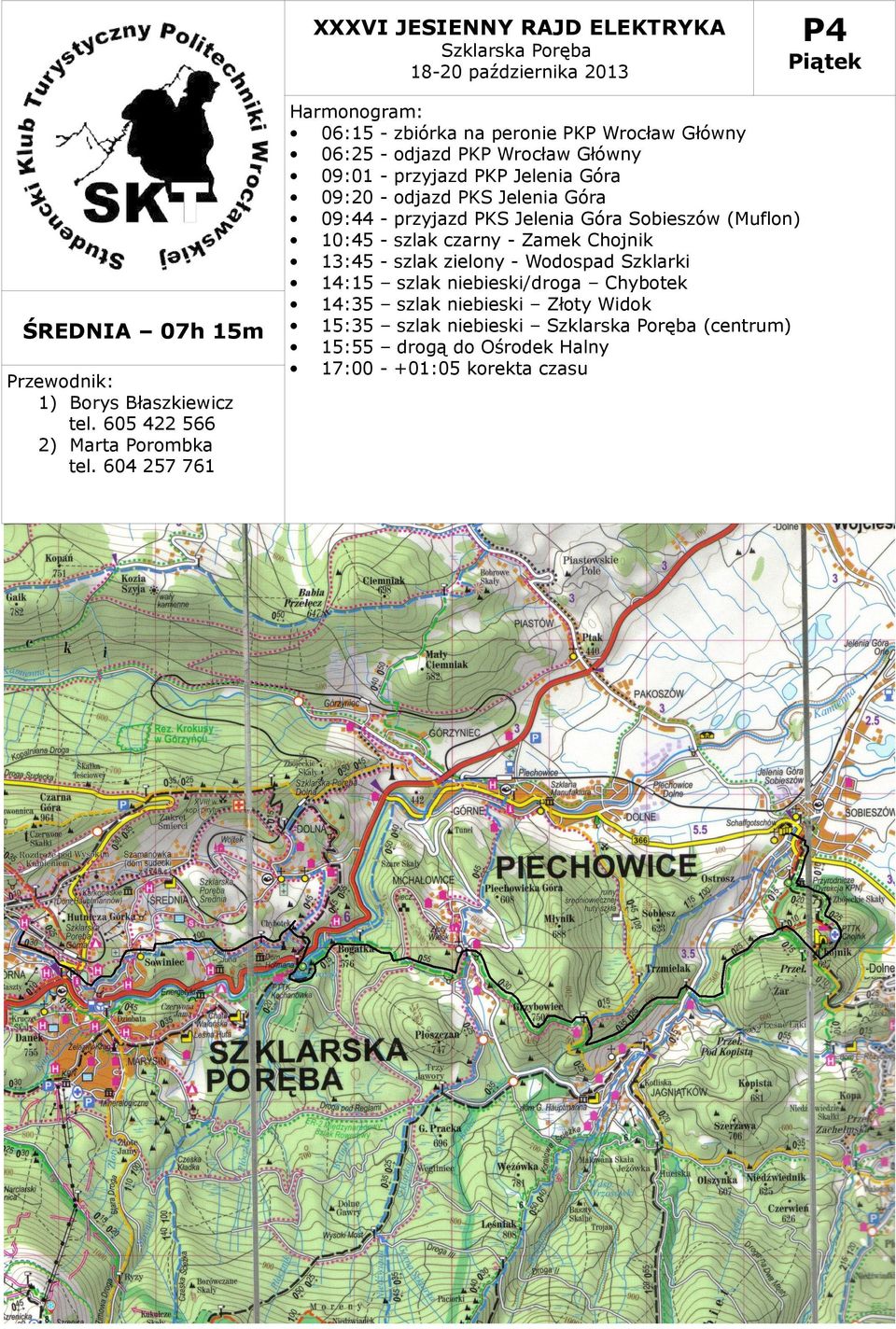 Góra 09:20 - odjazd PKS Jelenia Góra 09:44 - przyjazd PKS Jelenia Góra Sobieszów (Muflon) 10:45 - szlak czarny - Zamek Chojnik 13:45 -