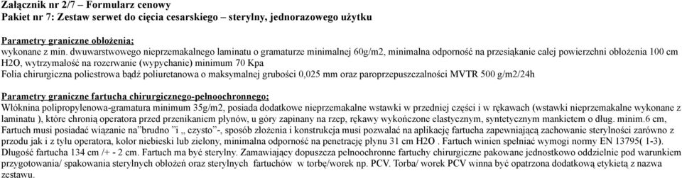 Kpa Folia chirurgiczna poliestrowa bądź poliuretanowa o maksymalnej grubości 0,025 mm oraz paroprzepuszczalności MVTR 500 g/m2/24h Parametry graniczne fartucha chirurgicznego-pełnoochronnego;