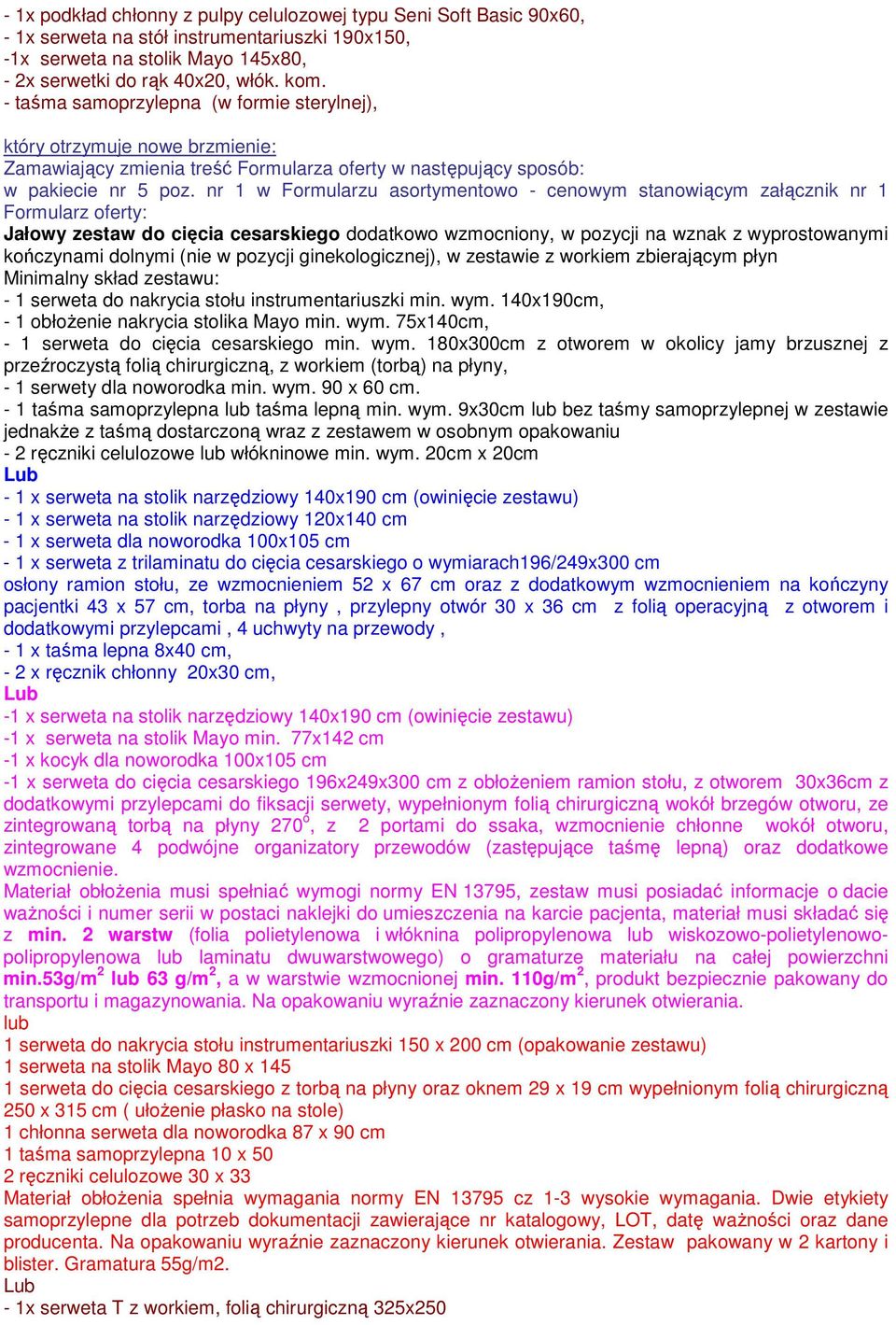 nr 1 w Formularzu asortymentowo - cenowym stanowiącym załącznik nr 1 Formularz oferty: Jałowy zestaw do cięcia cesarskiego dodatkowo wzmocniony, w pozycji na wznak z wyprostowanymi kończynami dolnymi