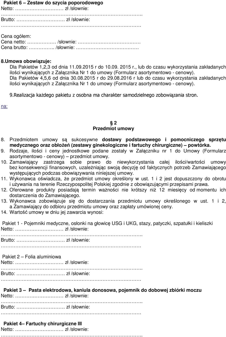 Realizacja każdego pakietu z osobna ma charakter samodzielnego zobowiązania stron. 2 Przedmiot umowy 8.